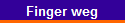 Finger weg